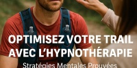 Optimisez votre Trail avec l'Hypnothérapie : Stratégies Mentales Prouvées